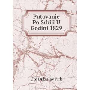 Putovanje Po Srbiji U Godini 1829 Oto Dubislav Pirh 