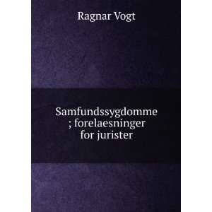    Samfundssygdomme ; forelaesninger for jurister Ragnar Vogt Books