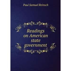  Readings on American state government Paul Samuel Reinsch Books