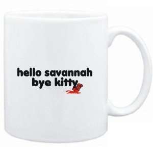   Mug White  Hello Savannah bye kitty  Female Names