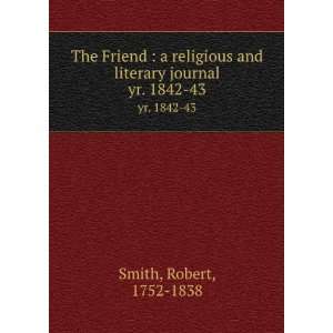   and literary journal. yr. 1842 43 Robert, 1752 1838 Smith Books