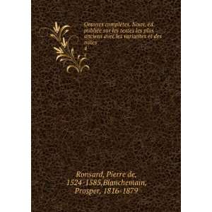   Pierre de, 1524 1585,Blanchemain, Prosper, 1816 1879 Ronsard Books