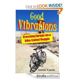 Good Vibrations Crossing Europe on a Bike Called Reggie Andrew Sykes 