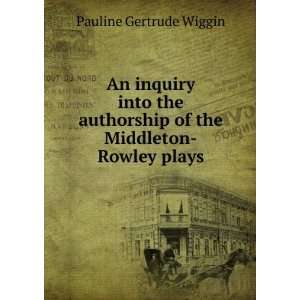   of the Middleton Rowley plays Pauline Gertrude Wiggin Books