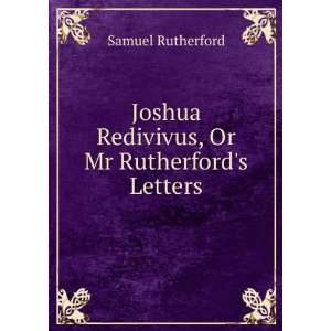   Joshua Redivivus, Or Mr Rutherfords Letters Samuel Rutherford Books