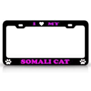  I LOVE MY SOMALI Cat Pet Animal High Quality STEEL /METAL 
