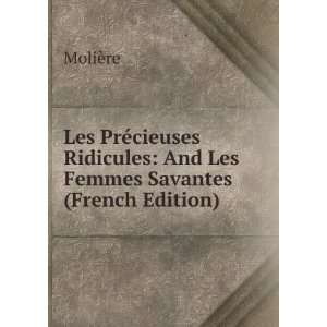   Ridicules And Les Femmes Savantes (French Edition) MoliÃ¨re Books
