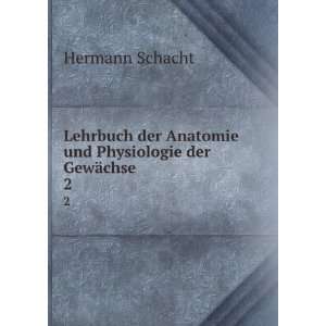   Anatomie und Physiologie der GewÃ¤chse. 2 Hermann Schacht Books