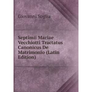   Canonicus De Matrimonio (Latin Edition) Giovanni Soglia Books