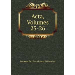  Acta, Volumes 25 26 Societas Pro Flora Fauna Et Fennica 
