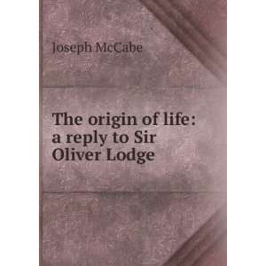  of life a reply to Sir Oliver Lodge Joseph McCabe  Books
