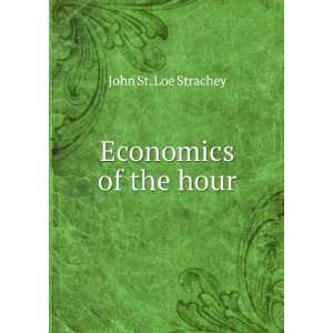 Economics of the hour John St. Loe Strachey  Books