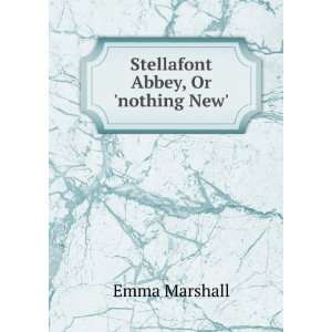  Stellafont Abbey, Or nothing New. Emma Marshall Books