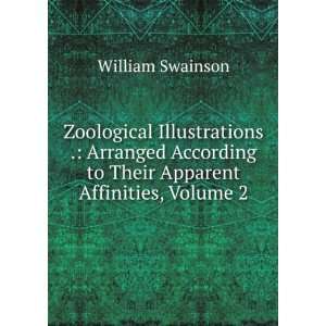   to Their Apparent Affinities, Volume 2 William Swainson Books