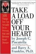 Take a Load off Your Heart 109 Things You Can Actually Do to Prevent 