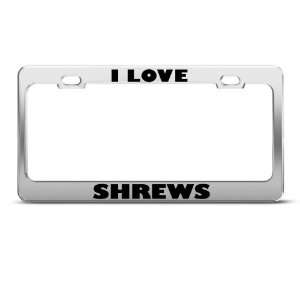 Love Shrews Shrew Animal Metal license plate frame Tag Holder