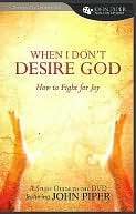   When I Dont Desire God How to Fight for Joy Study 