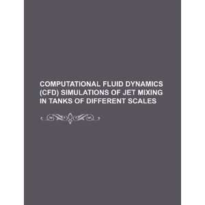 Computational Fluid Dynamics (CFD) simulations of jet mixing in tanks 