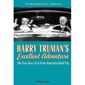  Harry Trumans Excellent Adventure The True Story of a 