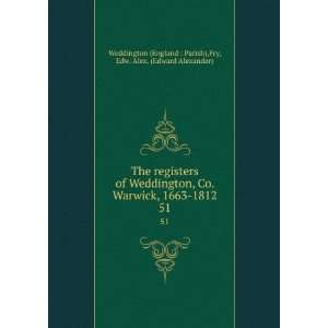  The registers of Weddington, Co. Warwick, 1663 1812. 51 