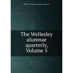   , Volume 5 Wellesley College Alumnae Association  Books