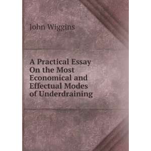   Economical and Effectual Modes of Underdraining John Wiggins Books