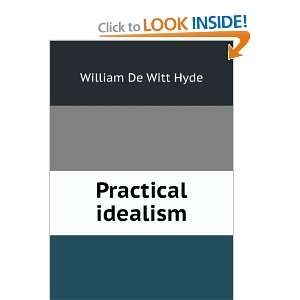  Practical idealism William De Witt Hyde Books
