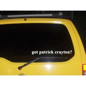  got patrick crayton? Funny decal sticker Brand New 