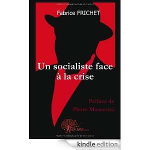 Un Socialiste Face a la Crise Preface de Pierre Moscovici Frichet 