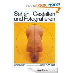 Sehen, Gestalten und Fotografieren (German Edition) Ernst A. Weber 
