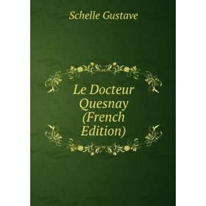    Le Docteur Quesnay (French Edition) Schelle Gustave Books