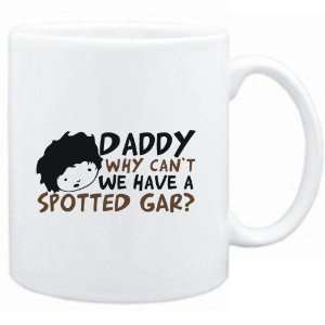   Daddy why can`t we have a Spotted Gar ?  Animals
