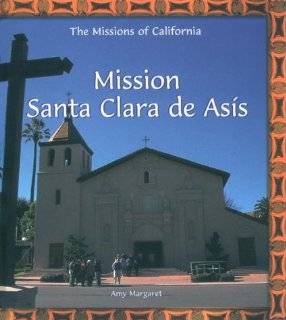 Mission Santa Clara De Asis (The Missions of California)