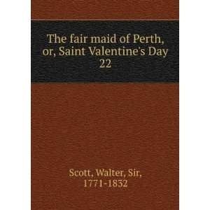   , or, Saint Valentines Day. 22 Walter, Sir, 1771 1832 Scott Books
