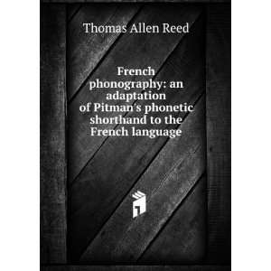   Pitmans phonetic shorthand to the French language Thomas Allen Reed
