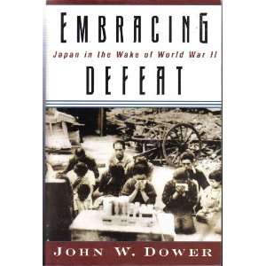 Embracing Defeat Japan in the Wake of World War II John 