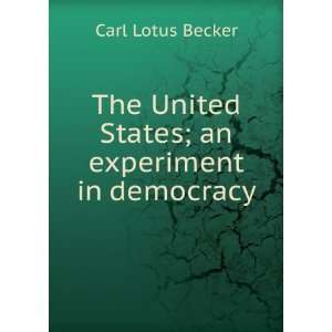  The United States; an experiment in democracy Carl Lotus 