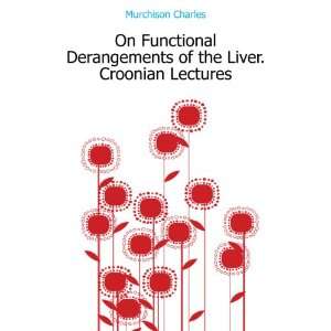  On Functional Derangements of the Liver. Croonian Lectures 