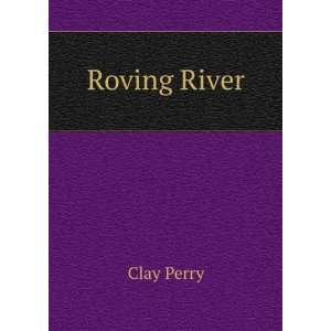  Roving River Clay Perry Books