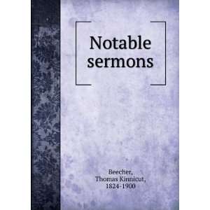 Notable sermons. Beecher. Thomas Kinnicut. 1824 1900.  