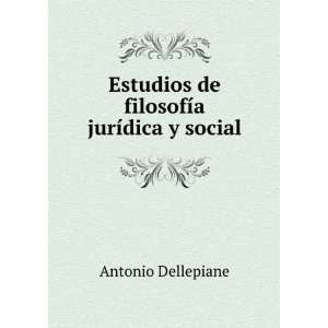 Estudios de filosofÃ­a jurÃ­dica y social Antonio Dellepiane 