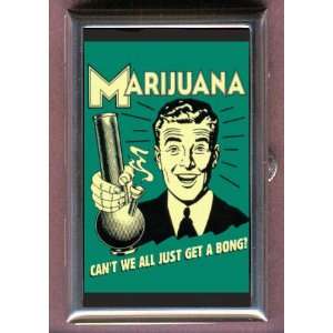  MARIJUANA GET A BONG FUNNY Coin, Mint or Pill Box Made in 