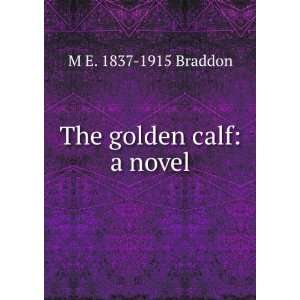  The golden calf a novel M E. 1837 1915 Braddon Books