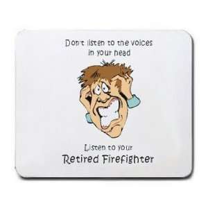   to the voices in your head Listen to your Retired Firefighter Mousepad