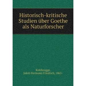 Historisch kritische Studien Ã¼ber Goethe als Naturforscher Jakob 