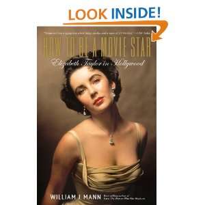   Be a Movie Star Elizabeth Taylor in Hollywood William J. Mann Books