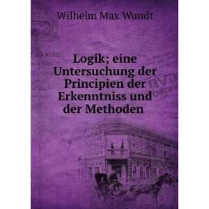   Erkenntniss und der Methoden . Wilhelm Max Wundt  Books