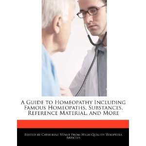  A Guide to Homeopathy Including Famous Homeopaths 