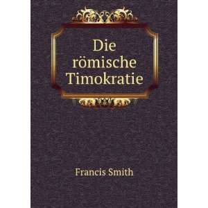  Die rÃ¶mische Timokratie Francis Smith Books