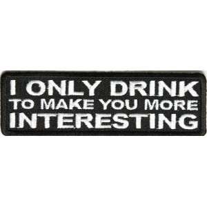  I Drink To Make You More Interesting Funny Iron on Patch 